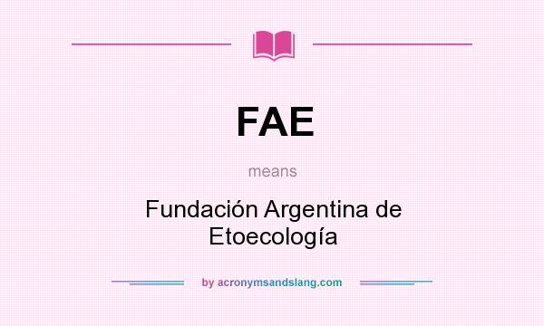 What does FAE mean? It stands for Fundación Argentina de Etoecología