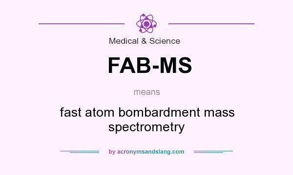 What does FAB-MS mean? It stands for fast atom bombardment mass spectrometry