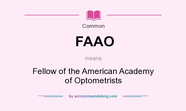 What does FAAO mean? It stands for Fellow of the American Academy of Optometrists