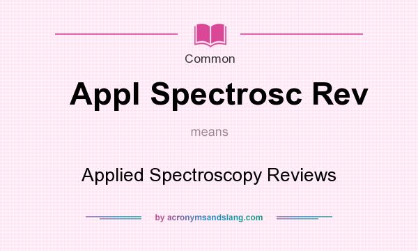 What does Appl Spectrosc Rev mean? It stands for Applied Spectroscopy Reviews