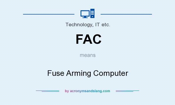 What does FAC mean? It stands for Fuse Arming Computer