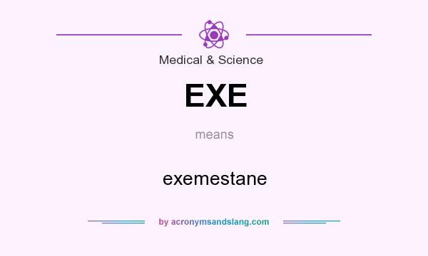 What does EXE mean? It stands for exemestane