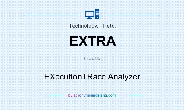What does EXTRA mean? It stands for EXecutionTRace Analyzer