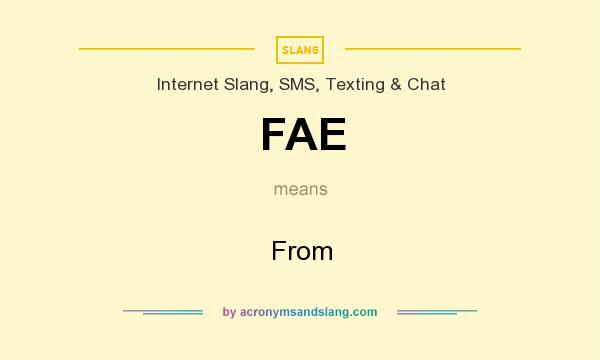 What does FAE mean? It stands for From