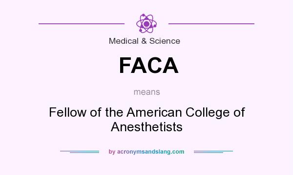 What does FACA mean? It stands for Fellow of the American College of Anesthetists