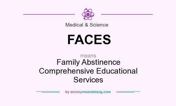 What does FACES mean? It stands for Family Abstinence Comprehensive Educational Services
