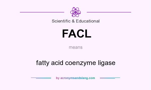 What does FACL mean? It stands for fatty acid coenzyme ligase