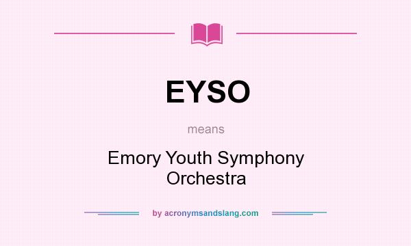 What does EYSO mean? It stands for Emory Youth Symphony Orchestra