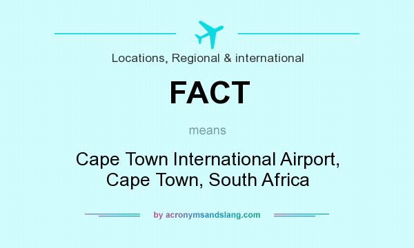 What does FACT mean? It stands for Cape Town International Airport, Cape Town, South Africa