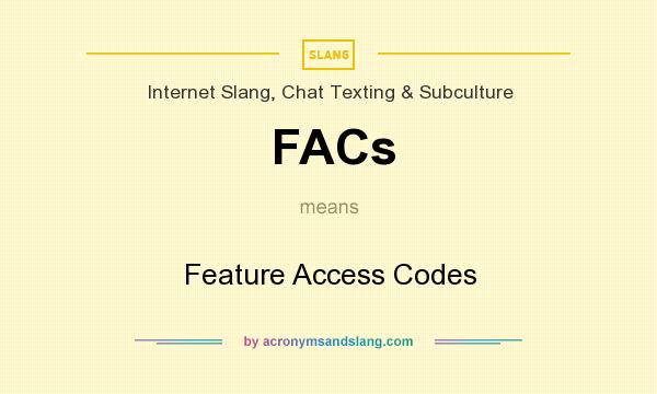 What does FACs mean? It stands for Feature Access Codes