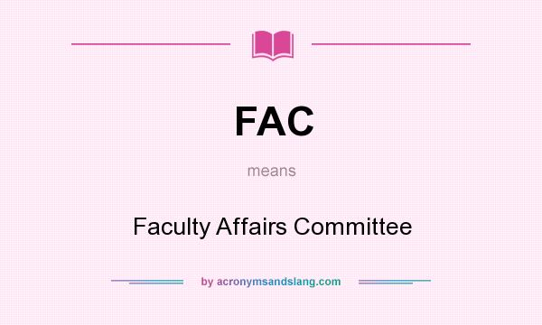 What does FAC mean? It stands for Faculty Affairs Committee