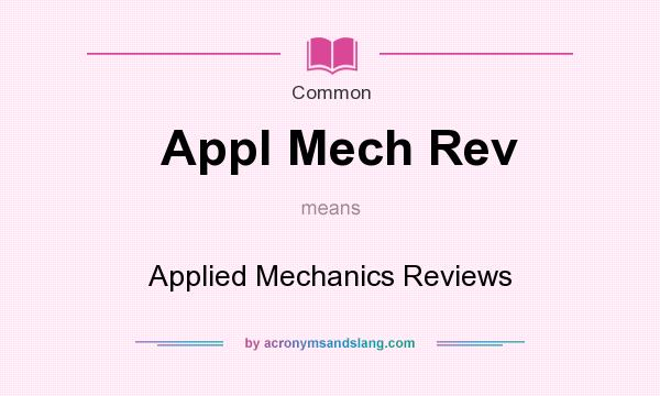 What does Appl Mech Rev mean? It stands for Applied Mechanics Reviews