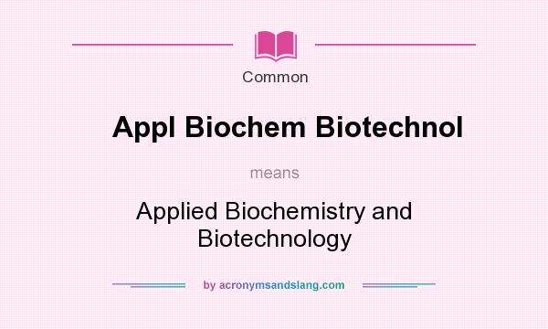What does Appl Biochem Biotechnol mean? It stands for Applied Biochemistry and Biotechnology