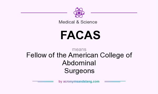 What does FACAS mean? It stands for Fellow of the American College of Abdominal Surgeons