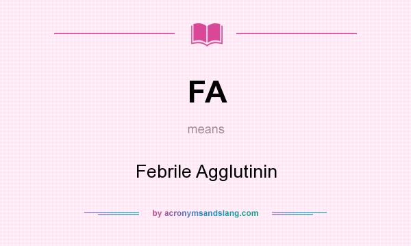 What does FA mean? It stands for Febrile Agglutinin