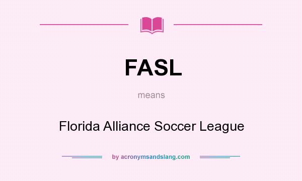 What does FASL mean? It stands for Florida Alliance Soccer League