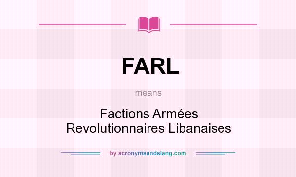 What does FARL mean? It stands for Factions Armées Revolutionnaires Libanaises
