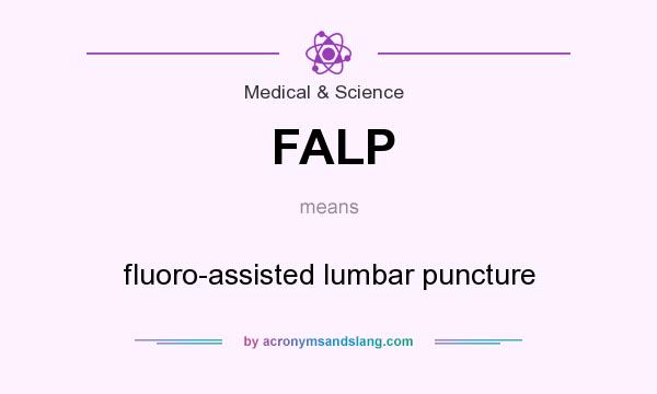 What does FALP mean? It stands for fluoro-assisted lumbar puncture