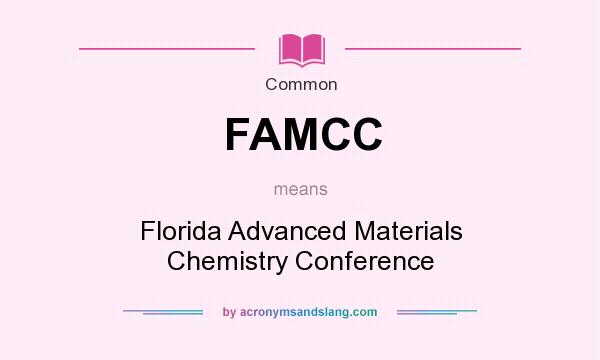 What does FAMCC mean? It stands for Florida Advanced Materials Chemistry Conference