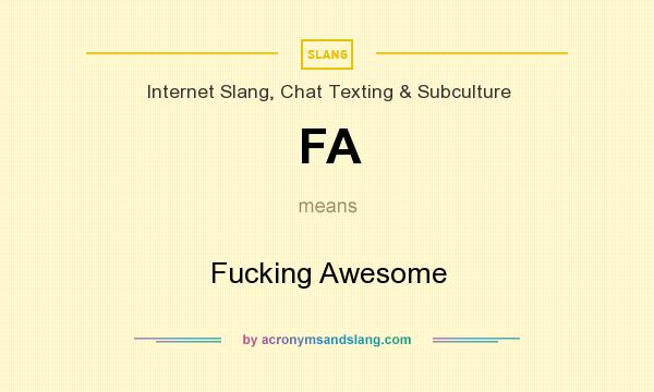 What does FA mean? It stands for Fucking Awesome