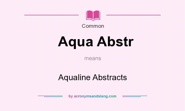 What does Aqua Abstr mean? It stands for Aqualine Abstracts