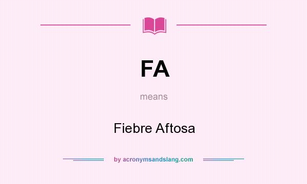 What does FA mean? It stands for Fiebre Aftosa