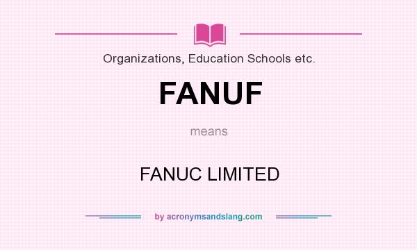 What does FANUF mean? It stands for FANUC LIMITED
