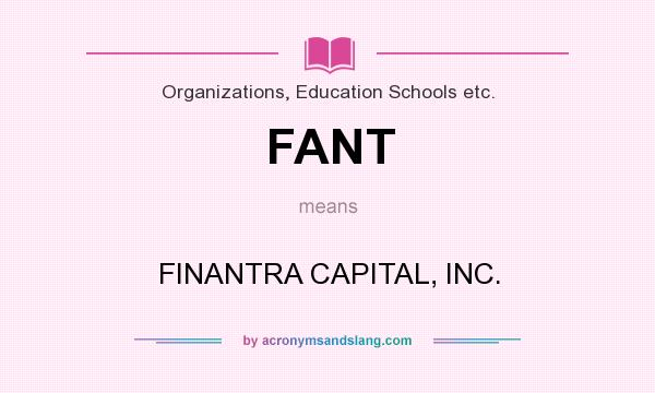 What does FANT mean? It stands for FINANTRA CAPITAL, INC.