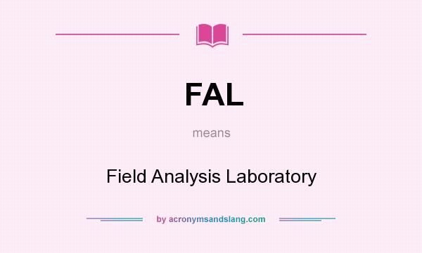 What does FAL mean? It stands for Field Analysis Laboratory