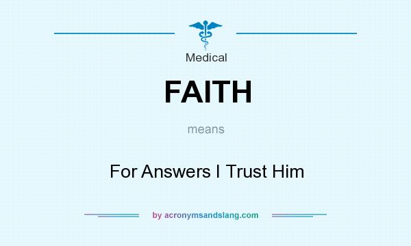 What does FAITH mean? It stands for For Answers I Trust Him