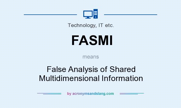 What does FASMI mean? It stands for False Analysis of Shared Multidimensional Information