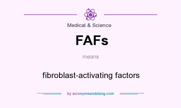 What does FAFs mean? It stands for fibroblast-activating factors