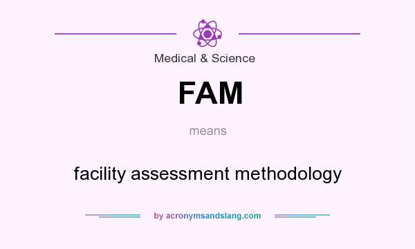 What does FAM mean? It stands for facility assessment methodology