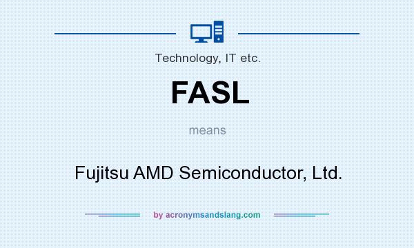 What does FASL mean? It stands for Fujitsu AMD Semiconductor, Ltd.