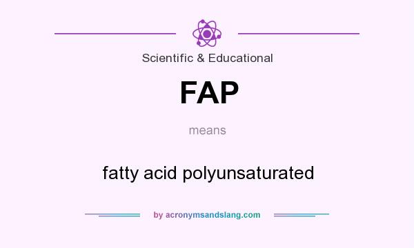 What does FAP mean? It stands for fatty acid polyunsaturated