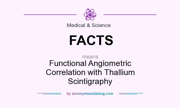 What does FACTS mean? It stands for Functional Angiometric Correlation with Thallium Scintigraphy