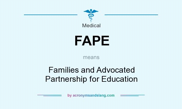 What does FAPE mean? It stands for Families and Advocated Partnership for Education