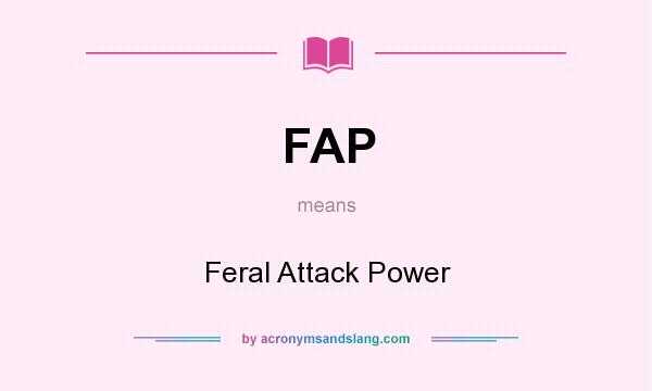 What does FAP mean? It stands for Feral Attack Power