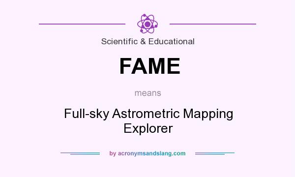 What does FAME mean? It stands for Full-sky Astrometric Mapping Explorer