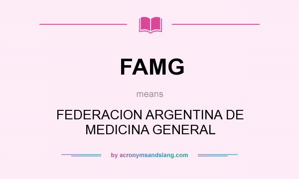 What does FAMG mean? It stands for FEDERACION ARGENTINA DE MEDICINA GENERAL