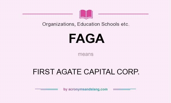 What does FAGA mean? It stands for FIRST AGATE CAPITAL CORP.