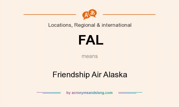 What does FAL mean? It stands for Friendship Air Alaska