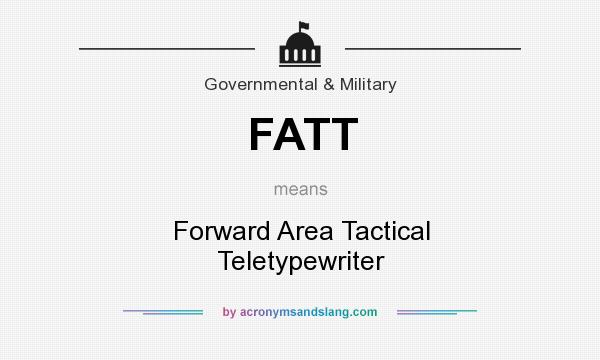 What does FATT mean? It stands for Forward Area Tactical Teletypewriter