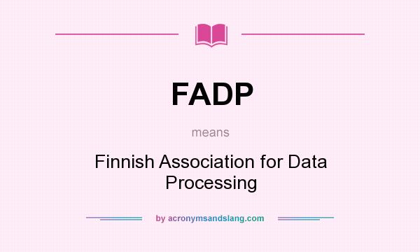 What does FADP mean? It stands for Finnish Association for Data Processing