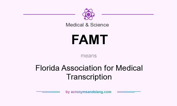 What does FAMT mean? It stands for Florida Association for Medical Transcription