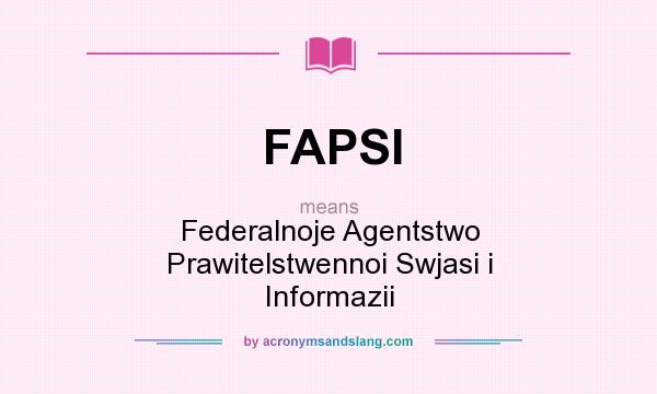 What does FAPSI mean? It stands for Federalnoje Agentstwo Prawitelstwennoi Swjasi i Informazii