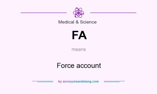 What does FA mean? It stands for Force account