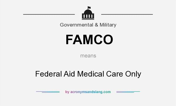 What does FAMCO mean? It stands for Federal Aid Medical Care Only