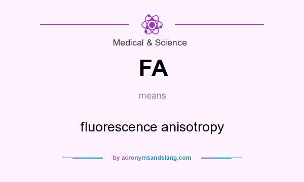 What does FA mean? It stands for fluorescence anisotropy