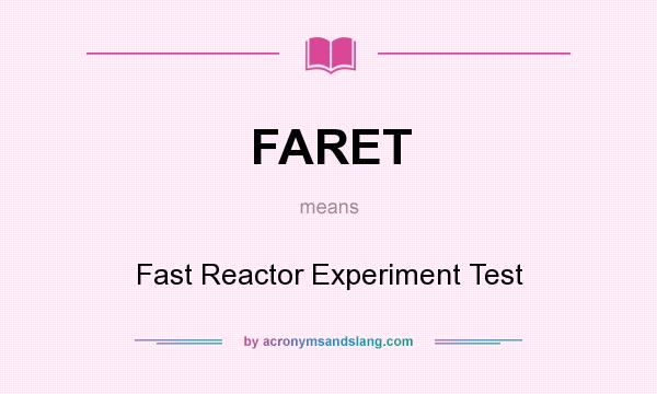 What does FARET mean? It stands for Fast Reactor Experiment Test